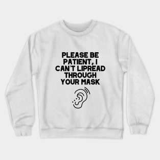 Please Be Patient, I Can’t Lipread Through Your Mask Hearing Impaired, Deaf Culture, Hard Of Hearing, Hearing Aid Crewneck Sweatshirt